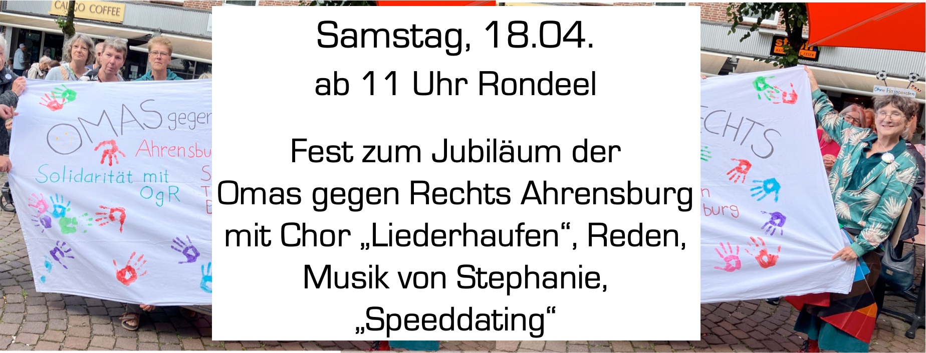Samstag, 18.04. ab 11 Uhr Rondeel, Fest zum Jubiläum der Omas gegen Rechts Ahrensburg mit Chor Liederhaufen, Reden, Musik von Stephanie und Speeddating